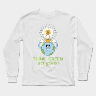 Think green, act green Long Sleeve T-Shirt